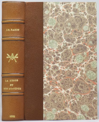 FRANC-MACONNERIE  / RAGON DE BETTIGNIES, La Messe et ses mystères comparés aux mystères anciens, par J.-M. Ragon. Troisième édition. 1882