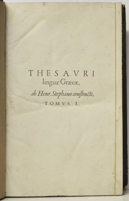 ESTIENNE, Thesaurus graecae linguae, ab Henrico Stephanus constructus. In quo praeter alia plurima quae primus praestitit, (paternae in thesauro latino diligentiae aemulus) vocabula in certas classes distribuit, multiplici derivatorum serie ad primigenia, tam quam ad radices unde pullulant, revocata. 1572 – Image 3