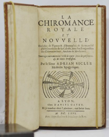 SICLER, La Chiromance royale et nouvelle: enrichie de figures & d’exemples ; & de quantité d’observations de la Cabale, avec les pronostics des chiromanciens, anciens & modernes. Ouvrage extrêmement utile à toute sorte de personnes, & de toute profession. Par le sieur Adrian Sicler médecin spagyrique. 1666