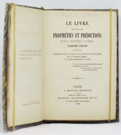 REMUSAT, Le livre de toutes les prophéties et prédictions. Passé – présent – Avenir. Cinquième édition, contenant la prédiction d’Orval, la lettre sur la proximité de la fin du monde, par M. le chanoine Remusat. 1861Et la prière indulgentiée de Pie IX.