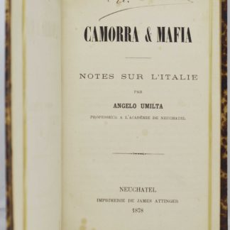 UMILTA, Camorra & Mafia. Notes sur l’Italie par Angelo Umilta, professeur à l’Académie de Neuchâtel. 1878