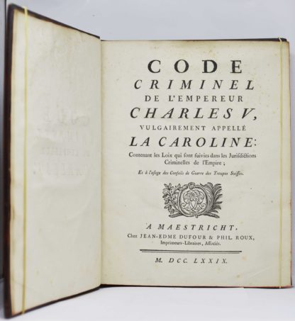 CAROLINE / VOGEL, Code criminel de l’empereur Charles V, vulgairement appellé la Caroline : contenant les loix qui sont suivies dans les juridictions criminelles de l’Empire ; et à l’usage des conseils de guerre des troupes suisses. 1779