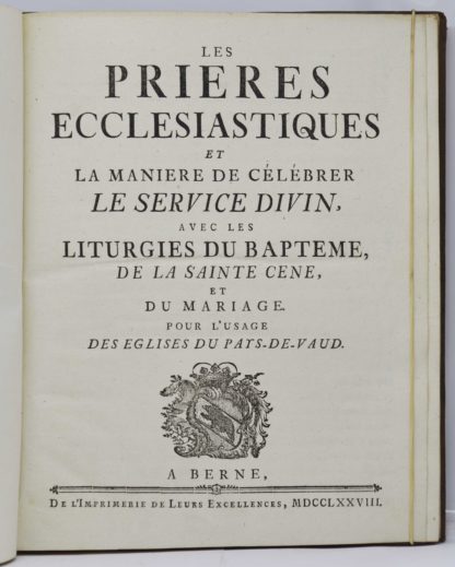 VAUD, LITURGIE PROTESTANTE. Les prières ecclésiastiques et la manière de célébrer le service divin, avec les liturgies du baptême, de la sainte cène, et du mariage pour l’usage des Eglises du Pays-de-Vaud. 1778