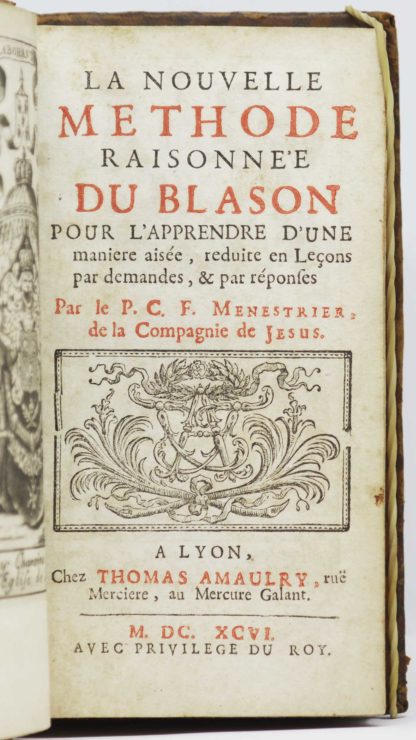MENESTRIER / SILVESTRE. La nouvelle méthode raisonnée du blason pour apprendre d’une manière aisée, réduite en leçons par demandes, & par réponses. Par le père C F. Ménestrier, de la Compagnie de Jésus. 1696