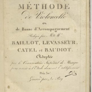 MUSIQUE XIXe SIECLE / VIOLONCELLE, Méthode de violoncelle et de basse d’acccompagnement. Rédigée par MMrs Baillot, Levasseur, Catel et Baudot. Adoptée par le Conservatoire impérial de Musique.... 1805