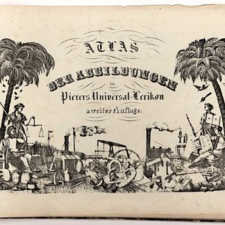 UNIVERSAL LEXIKON, ATLAS DER ABBILDUNGEN zu PIERERS UNIVERSAL-LEXIKON zweiter Auflage. 1848