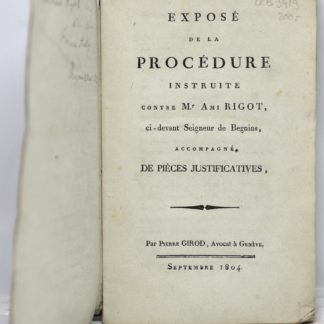 GIROD / [RIGOT, Ami], Exposé de la procédure instruite contre Mr Ami Rigot, ci-devant Seigneur de Begnins, accompagné de pièces justificatives, 1804