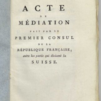 BONAPARTE, Napoléon. Acte de Médiation fait par le Premier Consul de la République française entre les partis qui divisent la Suisse. 1803