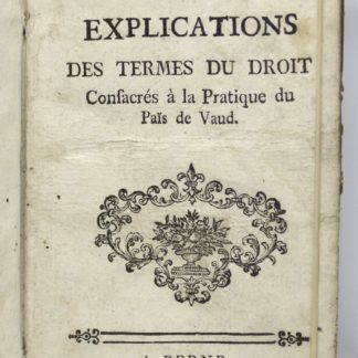[BOYVE], Déffinitions ou explications des termes du droit Consacrés à la Pratique du Païs de Vaud, 1750