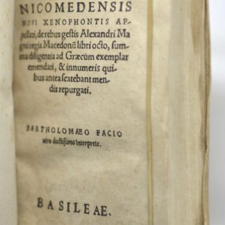 ARRIEN, Arriani Nicomedensis novi Xenophontis appellati, derebus gestis Alexandri Magni regis macedonu libri octo, summa diligentia ad Græcum exemplar emendati, & innumeris quibus antea scatebant mendis repurgati. Bartholomæo Facio viro doctissimo interprete. 1539