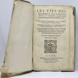 PLUTARQUE / AMYOT (trad.), LES VIES DES HOMMES ILLUSTRES, GRECS ET ROMAINS, COMPARÉES l’une à l’autre par Plutarque de Cheronee. Tranlateés de Grec en François par M. I. A MYOT... 1587