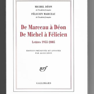 DÉON / MARCEAU, De Marceau à Déon. De Michel à Félicien. Lettres 1955-2005. Édition présentée et annotée par Alice Déon. 2011