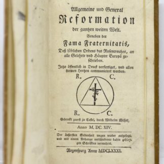 ANDREAE, Allgemeine und General Reformation der gantzen weiten Welt Beneben der Fama Fraternitatis, De Loblichen Ordens des Rosencreutzes, an alle Gelehrte und Haupter Europa geschrieben : Gedruckt zuerst zu Cassel, durch Wilhelm Wessel, Anno M.DC.XIV... 1681