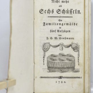 Großmann, Nicht mehr als Sechs Schüsseln. Ein Familiengemälde in fünf Auszügen. 1782