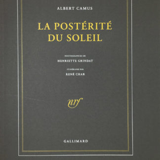CAMUS / CHAR / GRINDAT (ill.), LA POSTÉRITÉ DU SOLEIL. Photographies de Henriette Grindat. Itinéraire par René Char. 2009